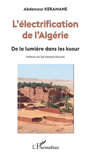 L'électrification de l'Algérie. De la lumière dans les ksour