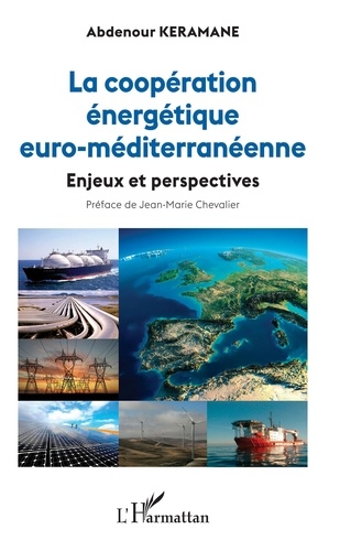 Abdenour Keramane - La coopération énergétique euro-méditerranéenne - Enjeux et perspectives.