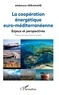Abdenour Keramane - La coopération énergétique euro-méditerranéenne - Enjeux et perspectives.