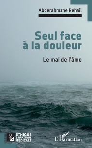 Téléchargement de livres open source Seul face à la douleur  - Le mal de l'âme 9782140207488 par Abderahmane Rehail