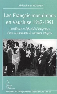 Abderahmen Moumen - Les français musulmans en Vaucluse : 1932-1991.