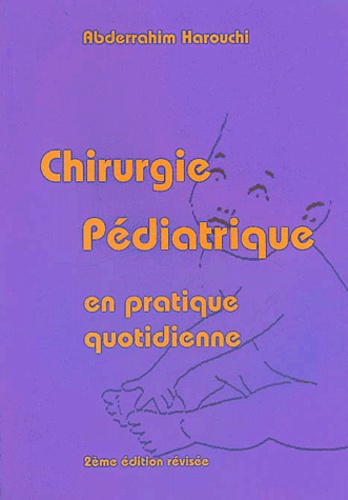 Abderrahim Harouchi - Chirurgie pédiatrique en pratique quotidienne. - 2ème édition.