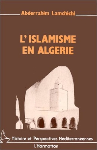 Abderrahim Lamchichi - L'islamisme en Algérie.
