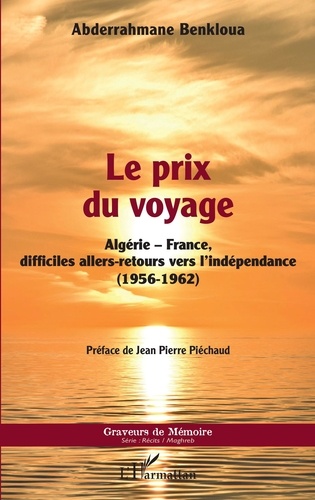 Abderrahmane Benkloua - Le prix du voyage - Algérie-France, difficiles allers-retours vers l'indépendance (1956-1962).