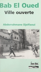Abderrahmane Djelfaoui et Jean-Pierre Muller - Bab el-Oued, ville ouverte.