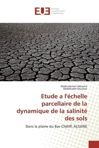 Abderrahmen Akkacha et Abdelkader Douaoui - Etude a l'échelle parcellaire de la dynamique de la salinité des sols - Dans la plaine du Bas-Chéliff; ALGERIE.