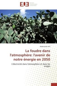 Abderrazak Arif - La foudre dans l'atmosphère: l'avenir de notre énergie en 2050 - L'électricité dans l'atmosphère et dans les orages.