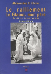 Abdessadeq El Glaoui - Le ralliement - Le Glaoui, mon père.