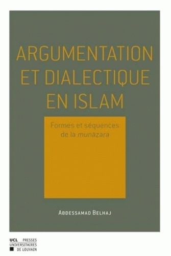 Argumentation et dialectique en Islam. Formes et séquences de la munazara