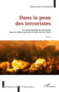 Abdesselam El Ouazzani - Dans la peau des terroristes - La représentation du terrorisme dans le roman marocain à l'aube du XXIe siècle.