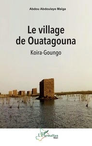 Abdou abdoulaye Maïga - Le village de Ouatagouna - Koira-Goungo.