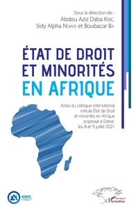 Abdou Aziz Daba Kébé et Sidy Alpha Ndiaye - Etat de droit et minorités en Afrique - Actes du colloque international intitulé Etat de Droit et minorités en Afrique, organisé à Dakar, les 8 et 9 juillet 2021.