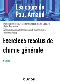 Abdou Boucekkine et Gilberte Chambaud - Les cours de Paul Arnaud - Exercices résolus de Chimie générale - 4e éd..