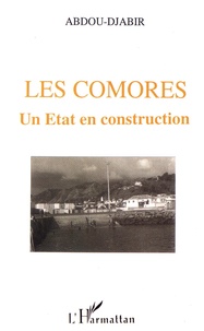 Abdou Djabir - Les Comores, un Etat en construction.