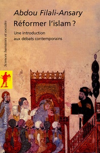Abdou Filali-Ansary - Réformer l'islam ? - Une introduction aux débats contemporains.