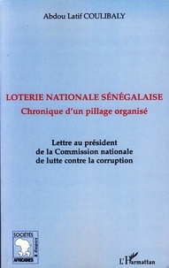 Abdou-Latif Coulibaly - Loterie nationale sénégalaise - Chronique d'un pillage organisé.