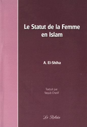 Abdou-Rahman El-Shiha - Le Statut de la Femme en Islam.