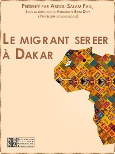 Le migrant sereer à Dakar. La migration rurale urbaine des sereer du Sine vers Dakar et sa banlieue le cas des ressortissants de Ñaaxar, Ngayoxem et Sob