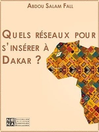 Abdou Salam Fall - Quels réseaux pour s'insérer à Dakar ? - L'expérience des migrants du Siin.
