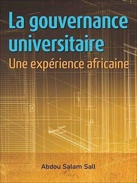 Abdou Salam Sall - La gouvernance universitaire - Une expérience africaine.