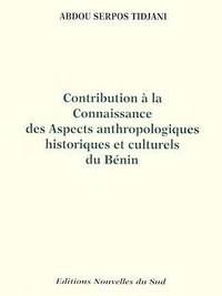 Abdou serpos Tidjani - Contribution à la connaissance des aspects anthropologiques historiques et culturels du Bénin - Tome I.