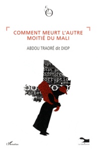 Abdou Traoré - Comment meurt l'autre moitié du Mali.