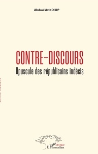 Abdoul Aziz Diop - Contre-discours - Opuscule des républicains indécis.