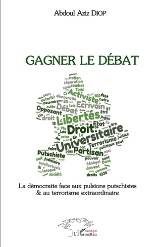 Abdoul Aziz Diop - Gagner le débat - La démocratie face aux pulsions putschistes et au terrorisme extraordinaire.