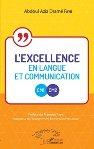 Abdoul Aziz Dramé Faye - L'excellence en Langue et Communication CM1-CM2.