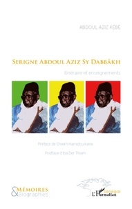 Abdoul Aziz Kébé - Serigne Abdoul Aziz Sy Dabbakh - Itineraire et enseignements.