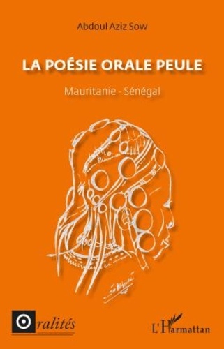 La poésie orale peule. Mauritanie - Sénégal