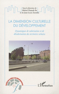 Abdoul Hameth Ba et Jean-Louis Zentelin - La dimension culturelle du développement - Dynamisques de valorisation et de dévalorisation des territoires urbains.