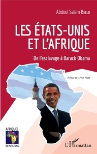 Abdoul Salam Bello - Les Etats-Unis et l'Afrique - De l'esclavage à Barack Obama.