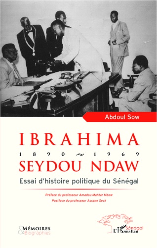 Ibrahima Seydou Ndaw 1890-1969. Essai d'histoire politique du Sénégal