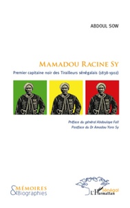 Abdoul Sow - Mamadou Racine Sy - Premier capitaine noir des Tirailleurs sénégalais (1838-1902).