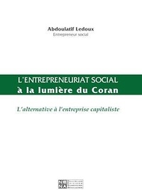 Abdoulatif Ledoux - L'entrepreneuriat social à la lumière du Coran - L'alternative à l'entreprise capitaliste.