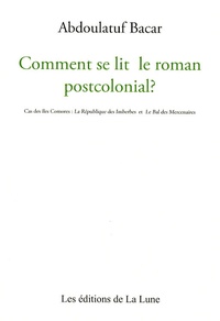Abdoulatuf Bacar - Comment se lit le roman postcolonial ? - Cas des îles Comores : La République des imberbes et le Bal des mercenaires.