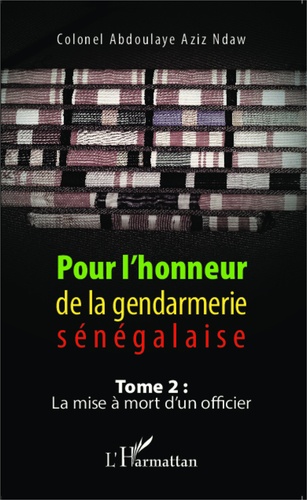 Pour l'honneur de la gendarmerie sénégalaise. Tome 2, La mise à mort d'un officier
