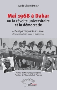 Abdoulaye Bathily - Mai 1968 à Dakar ou la révolte universitaire et la démocratie - Le Sénégal cinquante après.