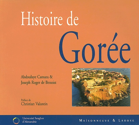 Abdoulaye Camara et Joseph Roger de Benoist - Histoire de Gorée.