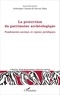 Abdoulaye Camara et Vincent Négri - La protection du patrimoine archéologique - Fondements sociaux et enjeux juridiques.