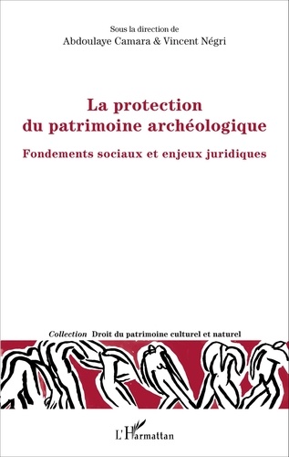 La protection du patrimoine archéologique. Fondements sociaux et enjeux juridiques