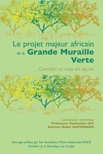 Le projet majeur africain de la Grande Muraille Verte. Concepts et mise en oeuvre