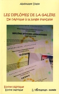 Abdoulaye Diallo - Les diplômes de la galère - De l'Afrique à la jungle française.