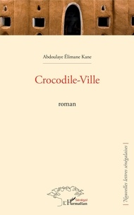 Abdoulaye Elimane Kane - Crocodile-Ville.
