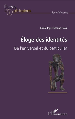Abdoulaye Elimane Kane - Eloge des identités - De l'universel et du particulier.