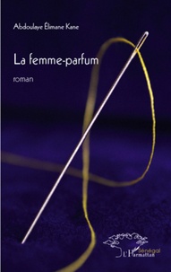 Abdoulaye Elimane Kane - La femme parfum.