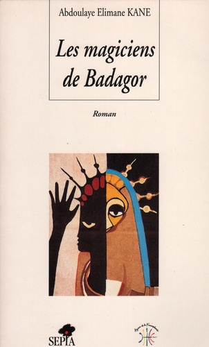 Abdoulaye Elimane Kane - Les magiciens de Badagor.