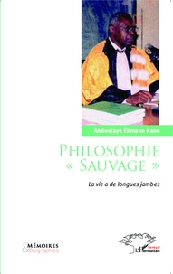 Abdoulaye Elimane Kane - Philosophie "sauvage" - La vie a de longues jambes.