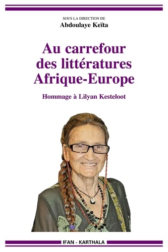 Abdoulaye Keïta - Au carrefour des littératures Afrique-Europe - Hommage à Lilyan Kesteloot.